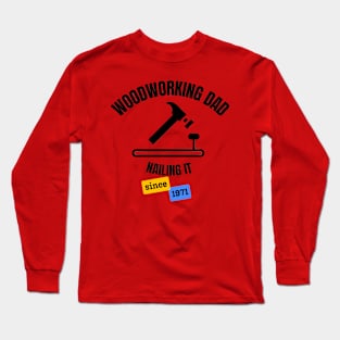 Woodworking Dad Nailing It Since 1971 Long Sleeve T-Shirt